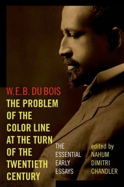 The Problem of the Color Line at the Turn of the Twentieth Century: The Essential Early Essays - American Philosophy - W. E. B. Du Bois - Libros - Fordham University Press - 9780823254545 - 3 de diciembre de 2014