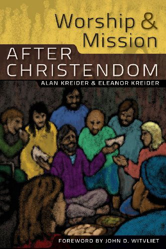 Cover for Alan Kreider · Worship and Mission After Christendom (Pocketbok) (2011)