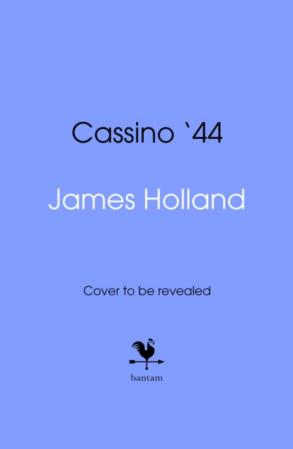 Cassino '44: Five Months of Hell in Italy - James Holland - Books - Transworld - 9780857505545 - September 26, 2024