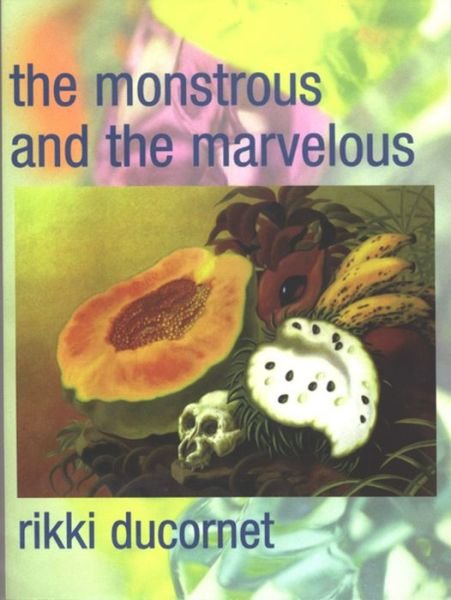 Cover for Rikki Ducornet · The Monstrous and the Marvelous (Paperback Bog) (1999)