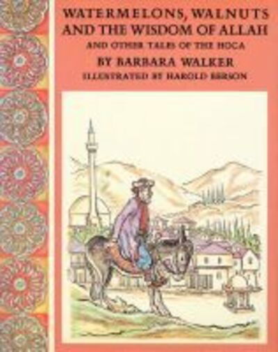 Watermelons, Walnuts, and the Wisdom of Allah: And Other Tales of the Hoca - Barbara K. Walker - Books - Texas Tech Press,U.S. - 9780896722545 - May 30, 1991