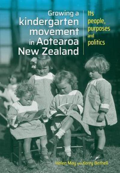 Cover for Helen May · Growing a kindergarten movement in Aotearoa New Zealand : Its peoples, purposes and politics (Taschenbuch) (2017)