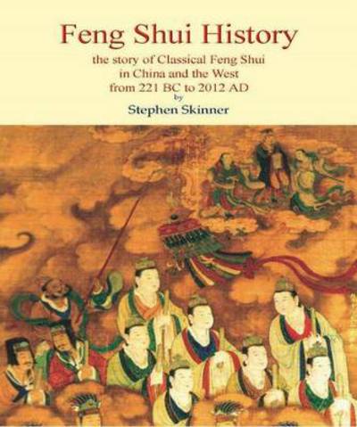 Cover for Dr Stephen Skinner · Feng Shui History: The Story of Classical Feng Shui in China &amp; the West from 211 BC to 2012 AD (Hardcover Book) (2012)