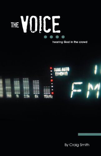 The Voice: Hearing God in the Crowd (Tough Questions: Real Answers) - Craig A. Smith - Books - Shepherd Project Press - 9780975513545 - April 1, 2008