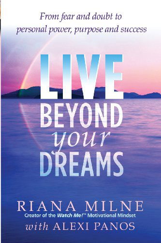 Cover for Riana Milne · Live Beyond Your Dreams: From Fear and Doubt to Personal Power, Purpose and Success (Taschenbuch) (2013)