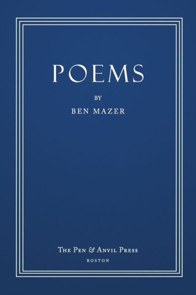 Poems - Ben Mazer - Books - Pen and Anvil - 9780982162545 - April 1, 2010