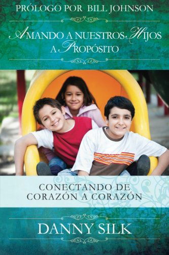 Cover for Danny Silk · Amando a Nuestros Hijos a Proposito: Conectando De Corazón a Corazón (Paperback Book) [Spanish edition] (2011)