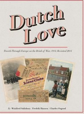 Cover for Charles Osgood · Dutch Love : Travels Through Europe on the Brink of War, 1914; Revisited 2014 (Hardcover Book) (2018)