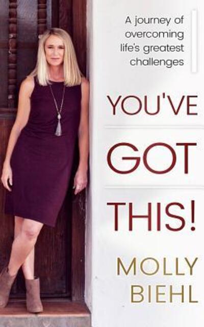 Cover for Molly Biehl · You've Got This! : A journey of overcoming life's greatest challenges (Paperback Book) (2017)