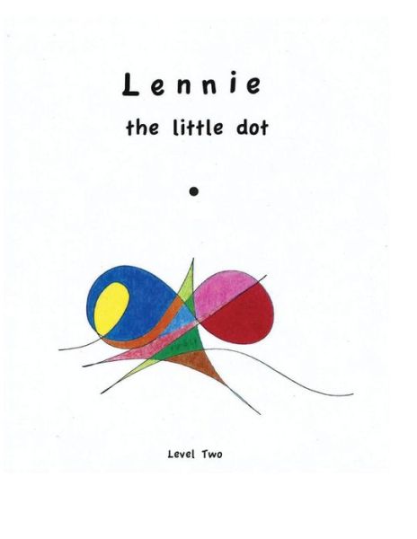 Cover for Kim Angelo Christiansen · Lennie the Little Dot - Level Two: Lennie Gets More Detailed. (Paperback Book) (2015)