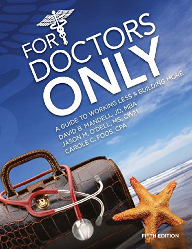 Cover for Ms. Carole C. Foos Cpa · For Doctors Only: a Guide to Working Less and Building More (Paperback Book) [Fifth edition] (2014)