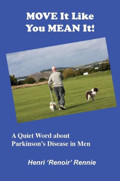 Cover for Henri 'Renoir' Rennie · Move It Like You Mean It : A Quiet Word about Parkinson's Disease in men (Paperback Book) (2018)