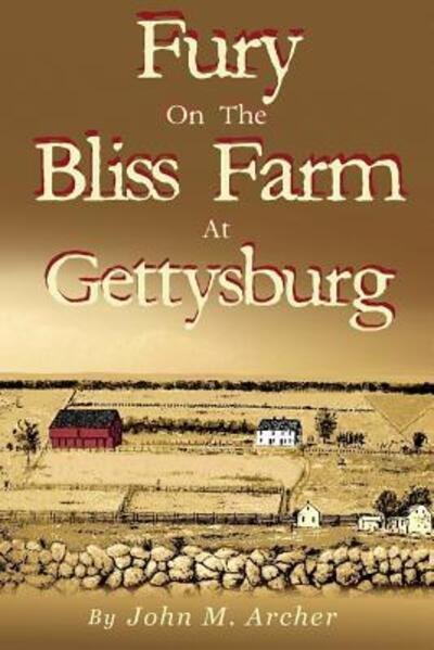 John M Archer · Fury on the Bliss Farm at Gettysburg (Paperback Book) (2015)