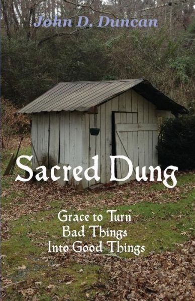 Cover for John D Duncan · Sacred Dung: Grace to Turn Bad Things into Good Things (Paperback Book) (2015)