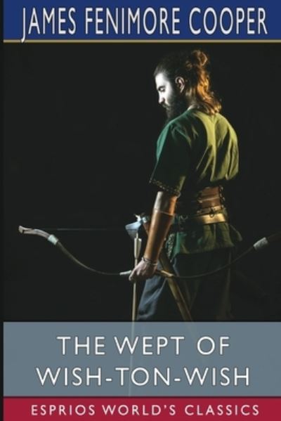 The Wept of Wish-Ton-Wish (Esprios Classics) - James Fenimore Cooper - Kirjat - Blurb - 9781006250545 - perjantai 26. huhtikuuta 2024