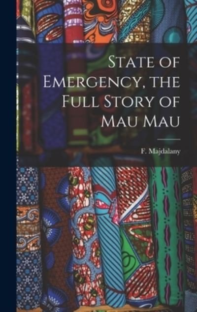 Cover for F (Fred) 1913- Majdalany · State of Emergency, the Full Story of Mau Mau (Hardcover bog) (2021)