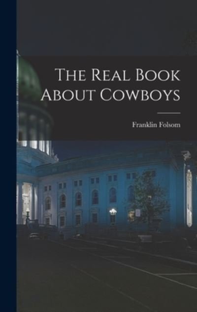 Franklin 1907-1995 Folsom · The Real Book About Cowboys (Hardcover Book) (2021)