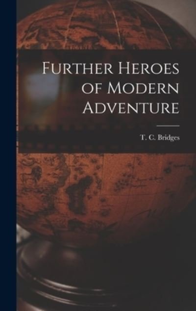 Cover for T C (Thomas Charles) 1868 Bridges · Further Heroes of Modern Adventure (Hardcover Book) (2021)
