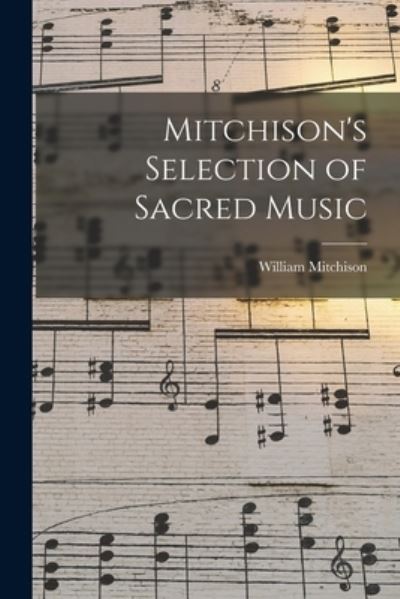 Cover for William 1809?-1867 Mitchison · Mitchison's Selection of Sacred Music (Paperback Book) (2021)