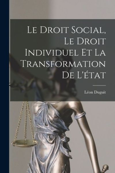 Cover for Léon Duguit · Droit Social, le Droit Individuel et la Transformation de L'état (Book) (2022)