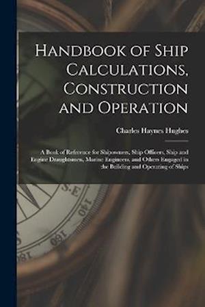 Cover for Charles Haynes Hughes · Handbook of Ship Calculations, Construction and Operation (Book) (2022)