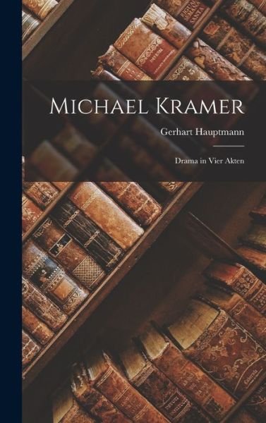 Michael Kramer - Gerhart Hauptmann - Livres - Creative Media Partners, LLC - 9781016374545 - 27 octobre 2022