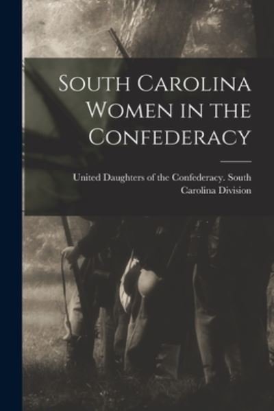 Cover for United Daughters of the Confederacy · South Carolina Women in the Confederacy (Book) (2022)