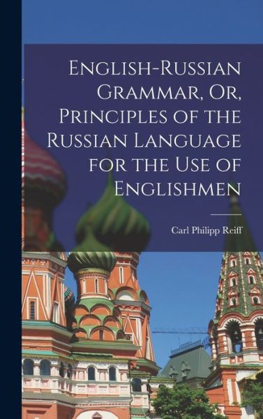 Cover for Carl Philipp Reiff · English-Russian Grammar, or, Principles of the Russian Language for the Use of Englishmen (Book) (2022)