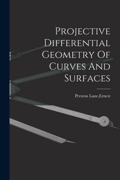 Projective Differential Geometry of Curves and Surfaces - Ernest Preston Lane - Books - Creative Media Partners, LLC - 9781016866545 - October 27, 2022