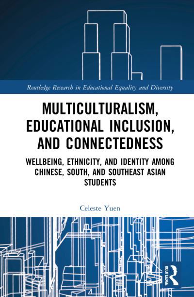 Cover for Yuen, Celeste Y.M. (The Chinese University of Hong Kong, Hong Kong) · Multiculturalism, Educational Inclusion, and Connectedness: Well-Being, Ethnicity, and Identity among Chinese, South, and Southeast Asian Students - Routledge Research in Educational Equality and Diversity (Paperback Book) (2024)