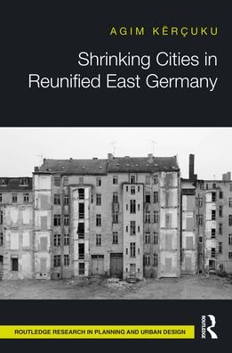 Agim Kercuku · Shrinking Cities in Reunified East Germany - Routledge Research in Planning and Urban Design (Taschenbuch) (2024)