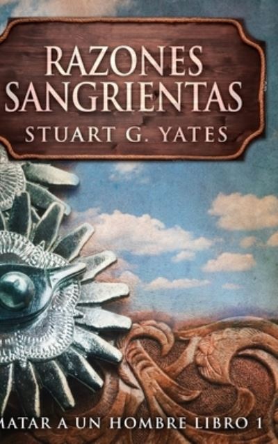 Razones Sangrientas - Stuart G Yates - Books - Blurb - 9781034389545 - December 21, 2021