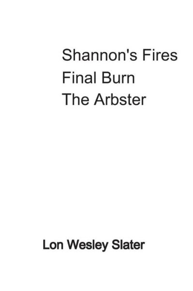 Cover for Lon Wesley Slater · Shannon's Fires Final Burn The Arbster (Paperback Book) (2019)