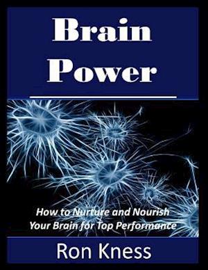 Cover for Ron Kness · Brain Power How to Nurture and Nourish Your Brain for Top Performance (Paperback Book) (2019)