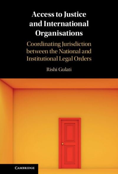 Cover for Gulati, Rishi (London School of Economics and Political Science) · Access to Justice and International Organisations: Coordinating Jurisdiction between the National and Institutional Legal Orders (Gebundenes Buch) [New edition] (2022)