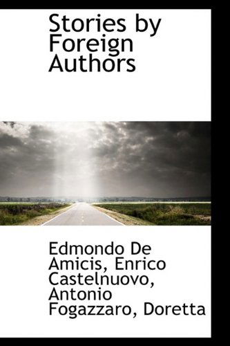 Stories by Foreign Authors - Edmondo De Amicis - Books - BiblioLife - 9781110308545 - May 20, 2009