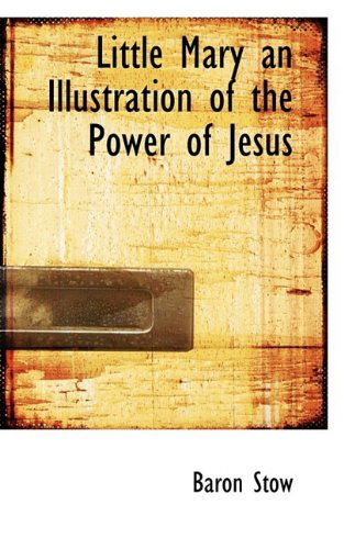 Cover for Baron Stow · Little Mary an Illustration of the Power of Jesus (Pocketbok) (2009)