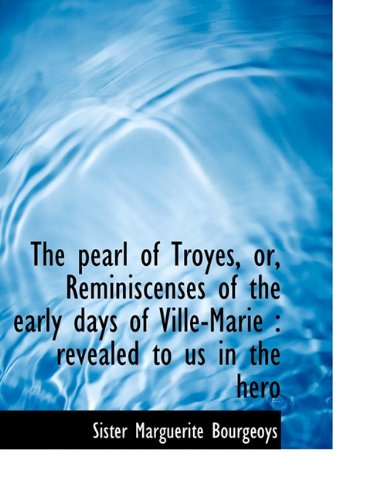 Cover for Sister Marguerite Bourgeoys · The Pearl of Troyes, Or, Reminiscenses of the Early Days of Ville-marie: Revealed to Us in the Hero (Paperback Book) (2009)