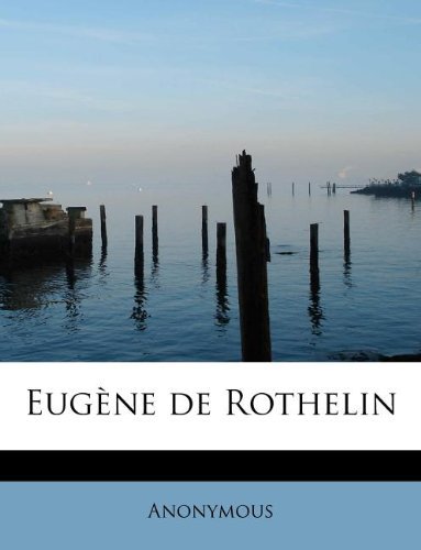 Eugène De Rothelin - Anonymous - Kirjat - BiblioLife - 9781113998545 - tiistai 1. syyskuuta 2009