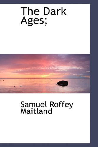 Cover for Samuel Roffey Maitland · The Dark Ages; (Hardcover Book) (2009)