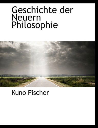 Cover for Kuno Fischer · Geschichte Der Neuern Philosophie (Paperback Book) [Large type / large print edition] (2009)