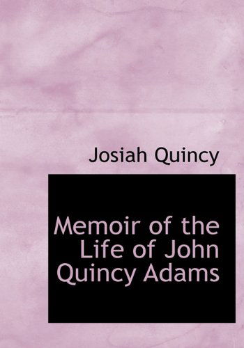 Cover for Josiah Quincy · Memoir of the Life of John Quincy Adams (Hardcover Book) (2009)