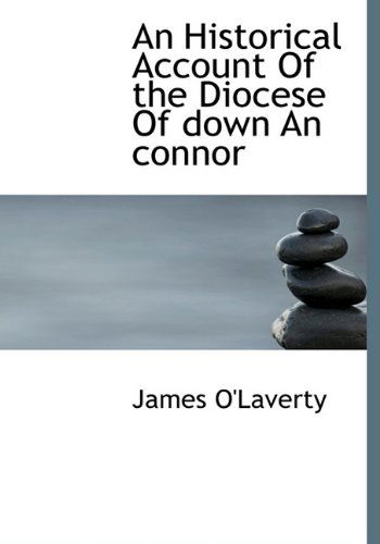 Cover for James O'laverty · An Historical Account of the Diocese of Down an Connor (Hardcover Book) (2009)