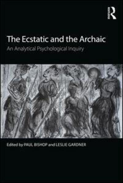 Cover for Paul Bishop · The Ecstatic and the Archaic: An Analytical Psychological Inquiry (Taschenbuch) (2018)