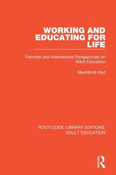 Cover for Mechthild Hart · Working and Educating for Life: Feminist and International Perspectives on Adult Education - Routledge Library Editions: Adult Education (Paperback Book) (2020)