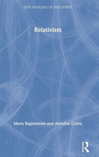 Cover for Baghramian, Maria (University College Dublin, Ireland) · Relativism - New Problems of Philosophy (Inbunden Bok) (2019)