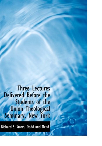 Cover for Richard S. Storrs · Three Lectures Delivered Before the Students of the Union Theological Seminary, New York (Hardcover Book) (2010)