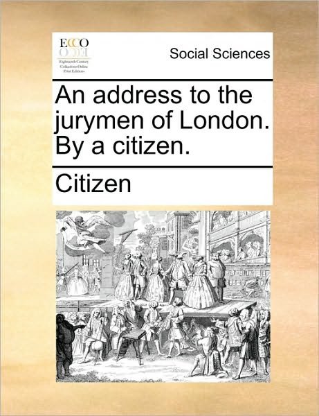 Cover for Citizen · An Address to the Jurymen of London. by a Citizen. (Pocketbok) (2010)