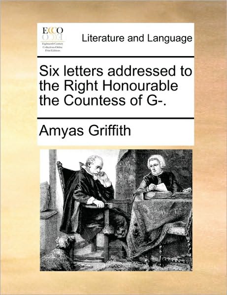 Cover for Amyas Griffith · Six Letters Addressed to the Right Honourable the Countess of G-. (Paperback Book) (2010)