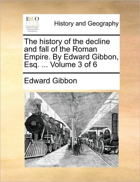 Cover for Edward Gibbon · The History of the Decline and Fall of the Roman Empire. by Edward Gibbon, Esq. ... Volume 3 of 6 (Paperback Book) (2010)